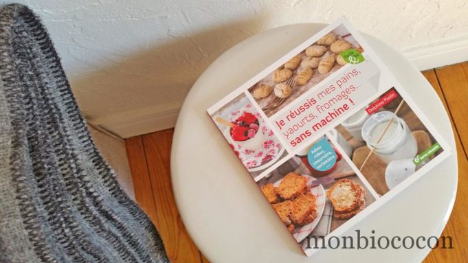 Recettes : je réussis mes pains, yaourts, fromages, sans machine !